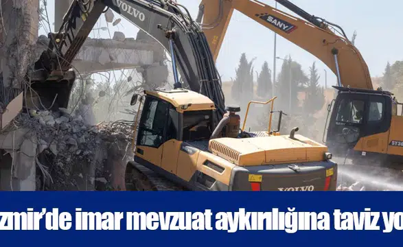 İzmir’de imar mevzuat aykırılığına taviz yok