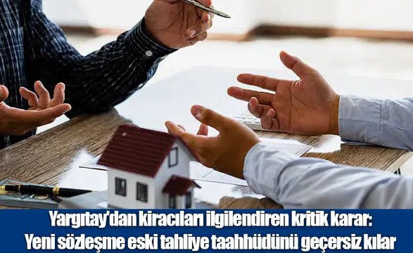 Yargıtay'dan Kiracı-Ev Sahibi İlişkisine Emsal Karar: Yeni Sözleşme Taahhüdü Geçersiz Kılıyor