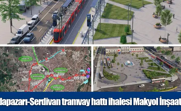 Adapazarı-Serdivan tramvay hattı ihalesi Makyol İnşaat’ın