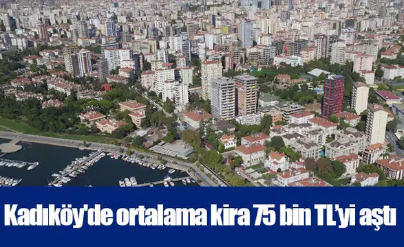 Kadıköy için ortalama kira 75 bin 932 TL seviyesine ulaştı