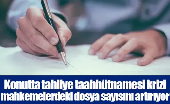Konutta tahliye taahhütnamesi krizi mahkemelerdeki dosya sayısını artırıyor