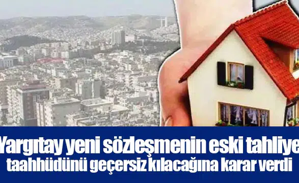 Yargıtay yeni sözleşmenin eski tahliye taahhüdünü geçersiz kılacağına karar verdi