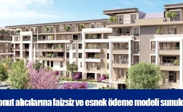 Konut alıcılarına faizsiz ve esnek ödeme modeli sunuldu