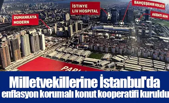 Milletvekillerine İstanbul'da enflasyon korumalı konut kooperatifi kuruldu