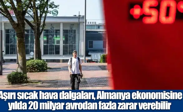Araştırma: Aşırı sıcaklar Almanya'ya yıllık 20 milyar avro kaybettirebilir
