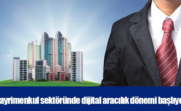 Gayrimenkul sektöründe dijital aracılık dönemi başlıyor