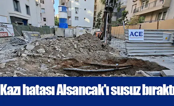 Kazı hatası Alsancak'ı susuz bıraktı