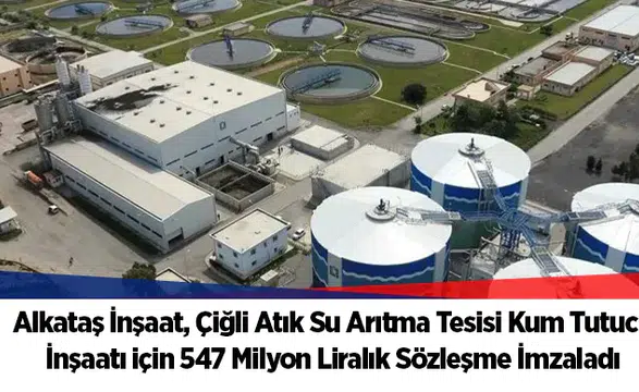 İzmir İZSU Çiğli Atık Su Arıtma Tesisi Kum Tutucu İnşaatı için Sözleşme İmzaladı