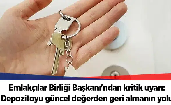 Emlakçılar Birliği Başkanı'ndan kritik uyarı: Depozitoyu güncel değerden geri almanın yolu