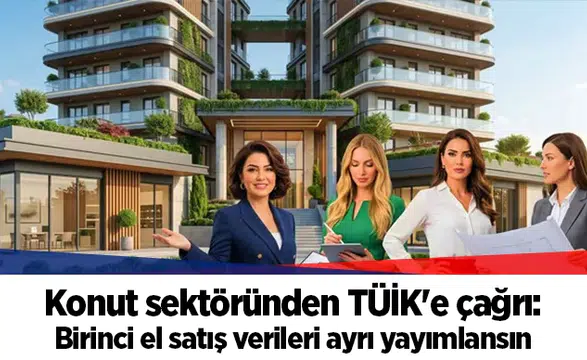 Konut sektöründen TÜİK'e çağrı: Birinci el satış verileri ayrı yayımlansın