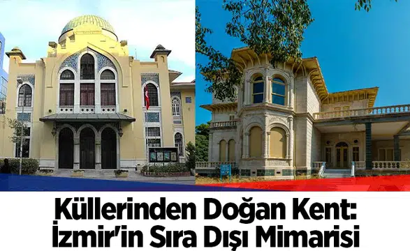 Küllerinden Doğan Kent: İzmir'in Sıra Dışı Mimarisi
