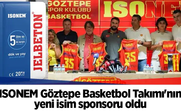 ISONEM Göztepe Basketbol Takımı'nın yeni isim sponsoru oldu