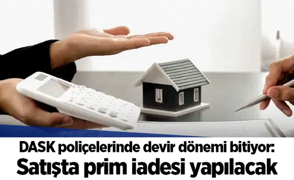 DASK poliçelerinde devir dönemi bitiyor: Satışta prim iadesi yapılacak