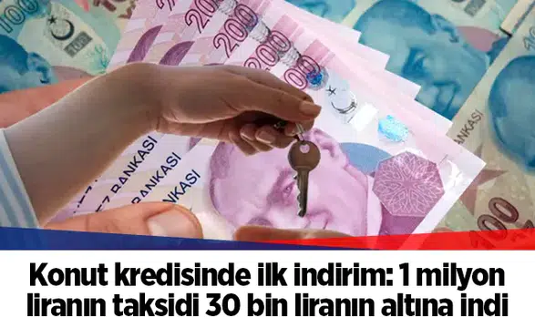 Konut kredisinde ilk indirim: 1 milyon liranın taksidi 30 bin liranın altına indi