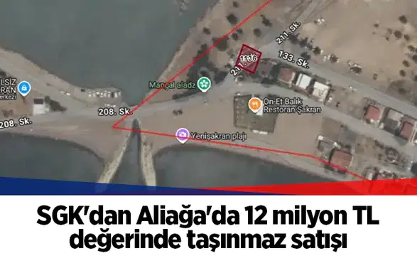 SGK Aliağa'da 12 Milyon TL'lik Taşınmaz Satışını Gerçekleştirecek