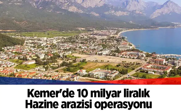 Kemer'de 10 milyar liralık Hazine arazisi operasyonu: 27 gözaltı