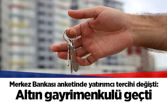 Merkez Bankası anketinde yatırımcı tercihi değişti: Altın gayrimenkulü geçti