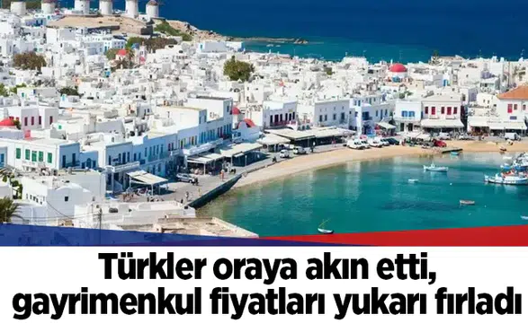 Türkler oraya akın etti, gayrimenkul fiyatları yukarı fırladı