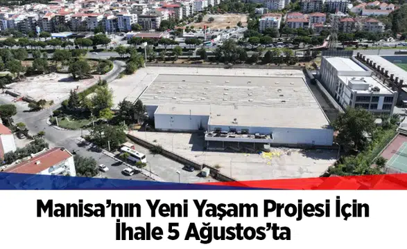 Manisa’nın Yeni Yaşam Projesi İçin İhale 5 Ağustos’ta