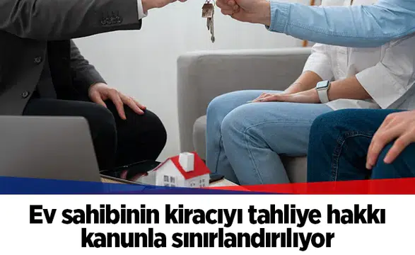 Ev sahibinin kiracıyı tahliye hakkı kanunla sınırlandırılıyor