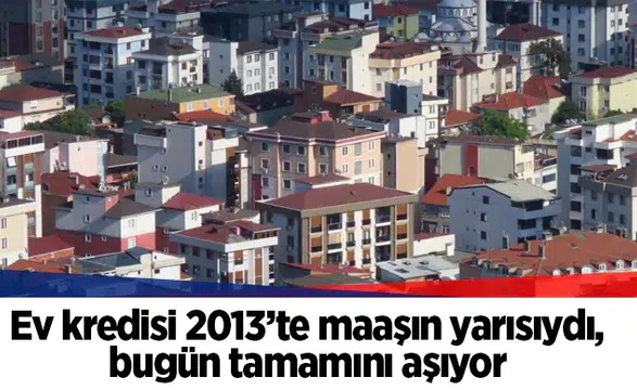 Konut kredisi taksiti 11 yılda öğretmen maaşını aştı