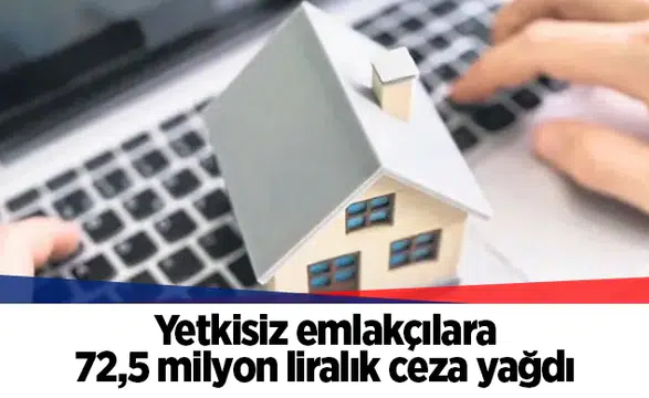 Yetkisiz emlakçılara 72,5 milyon liralık ceza yağdı