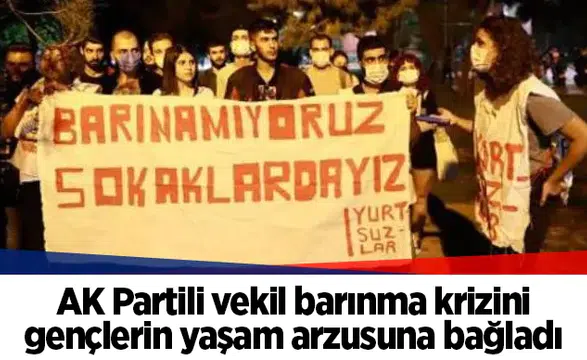 AK Partili vekil barınma krizini gençlerin yaşam arzusuna bağladı