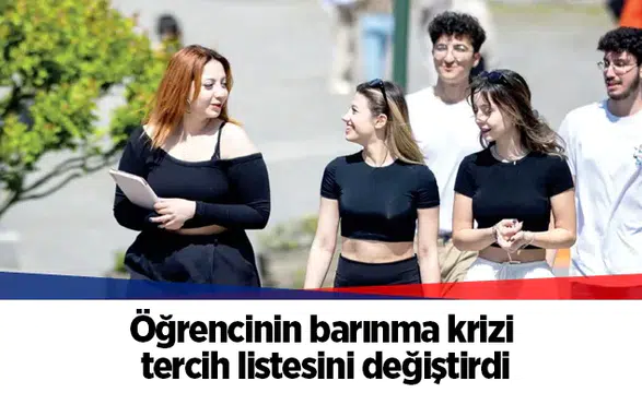 Öğrencinin barınma krizi tercih listesini değiştirdi