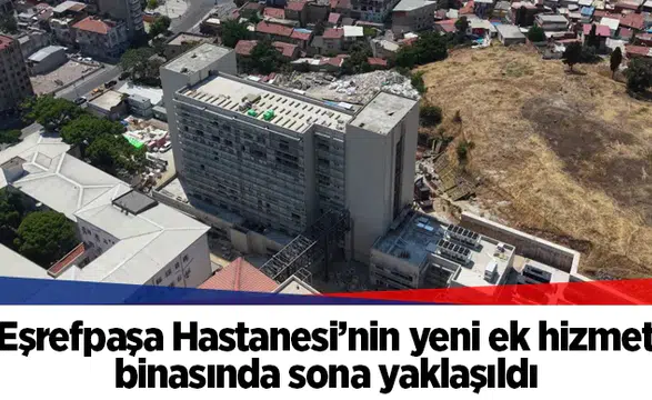 Eşrefpaşa Hastanesi’nin yeni ek hizmet binasında sona yaklaşıldı