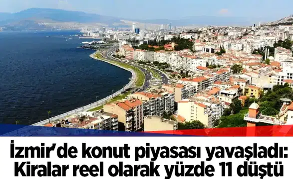 İzmir'de konut piyasası yavaşladı: Kiralar reel olarak yüzde 11 düştü