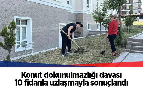 Konut dokunulmazlığı davası 10 fidanla uzlaşmayla sonuçlandı