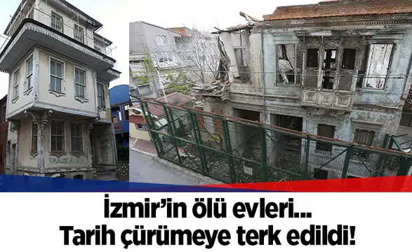 İzmir’in ölü evleri: Tarih çürümeye terk edildi!
