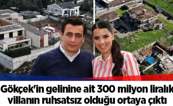 Gökçek'in gelinine ait 300 milyon liralık villanın ruhsatsız olduğu ortaya çıktı