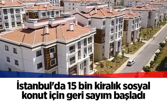 İstanbul'da 15 bin kiralık sosyal konut için geri sayım başladı