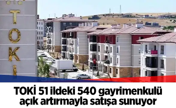 TOKİ 51 ildeki 540 gayrimenkulü açık artırmayla satışa sunuyor