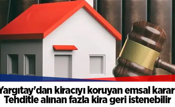 Yargıtay'dan kiracıyı koruyan emsal karar: Tehditle alınan fazla kira geri istenebilir