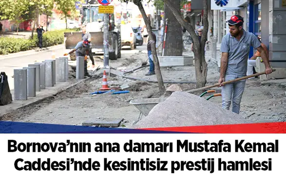 Bornova’nın ana damarı Mustafa Kemal Caddesi’nde kesintisiz prestij hamlesi