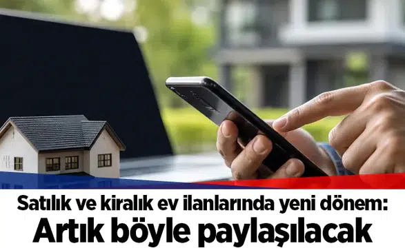 Satılık ve kiralık ev ilanlarında yeni dönem: Artık böyle paylaşılacak