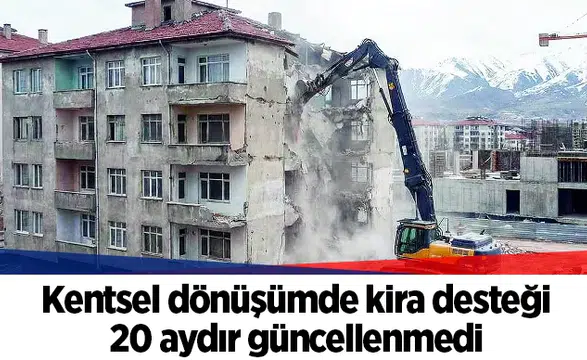 Kentsel dönüşümde kira desteği 20 aydır güncellenmedi