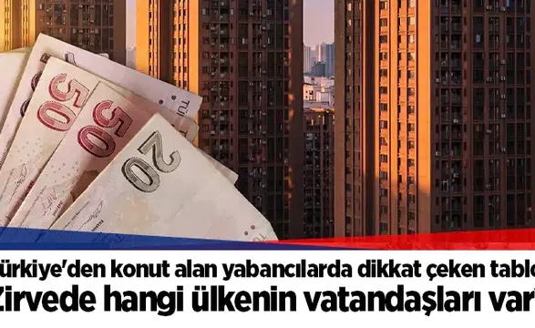 Türkiye'den konut alan yabancılarda dikkat çeken tablo: Zirvede hangi ülkenin vatandaşları var?