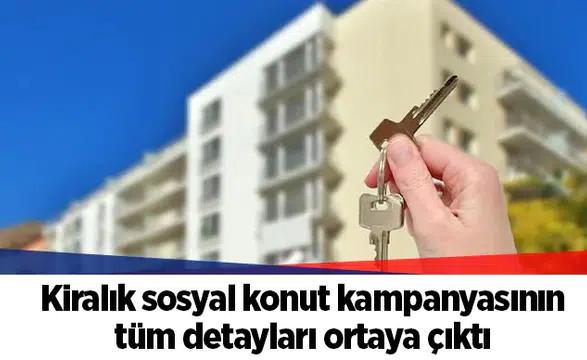 Kiralık sosyal konut kampanyasının tüm detayları ortaya çıktı