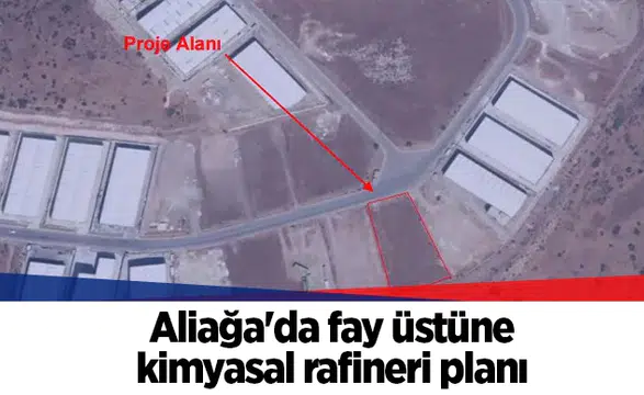 Aliağa'da fay üstüne kimyasal rafineri planı