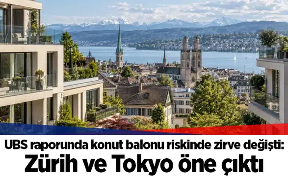 UBS raporunda konut balonu riskinde zirve değişti: Zürih ve Tokyo öne çıktı