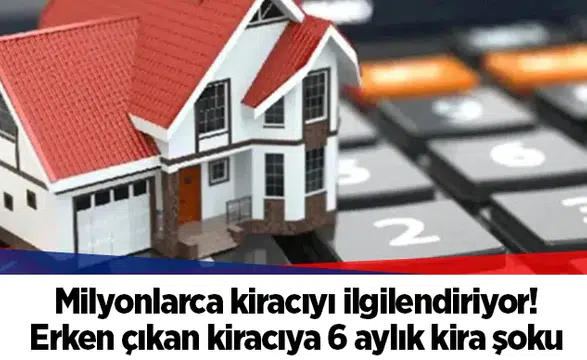 Milyonlarca kiracıyı ilgilendiriyor! Erken çıkan kiracıya 6 aylık kira şoku
