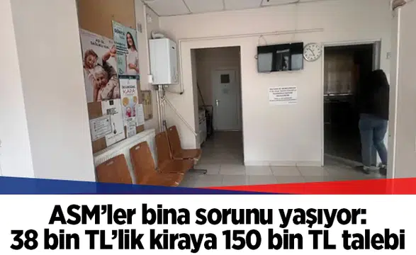 ASM’ler bina sorunu yaşıyor: 38 bin TL’lik kiraya 150 bin TL talebi