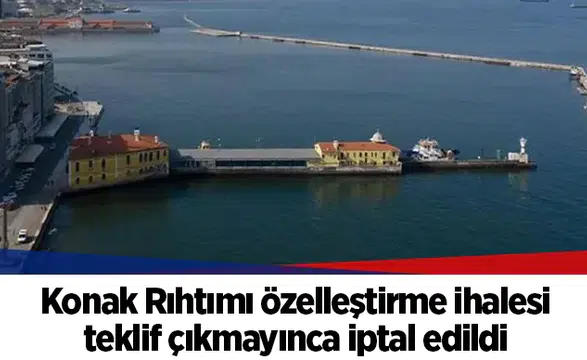 Konak Rıhtımı özelleştirme ihalesi teklif çıkmayınca iptal edildi