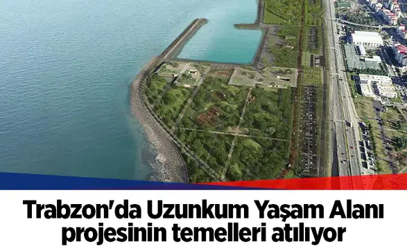 Trabzon'da Uzunkum Yaşam Alanı projesinin temelleri atılıyor