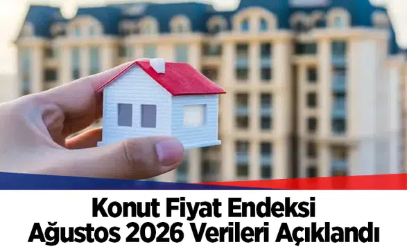 Konut Fiyat Endeksi Ağustos 2026 Verileri Açıklandı