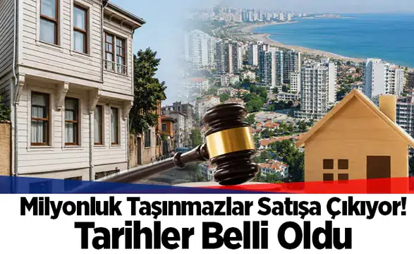 Milyonluk Taşınmazlar Satışa Çıkıyor! Tarihler Belli Oldu
