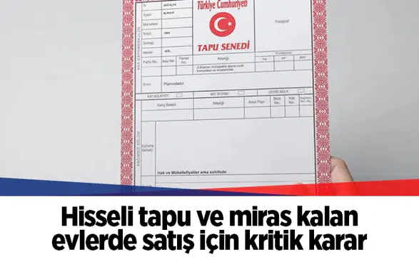 Hisseli tapu ve miras kalan evlerde satış için kritik karar
